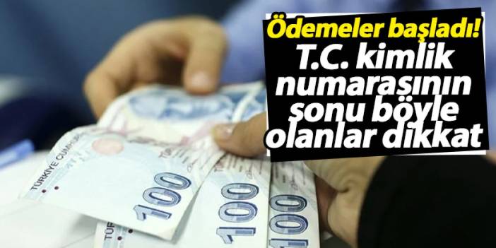 Ödemeler başladı! T.C. kimlik numarasının sonu 0, 2, 4, 6 ve 8 olanlar dikkat