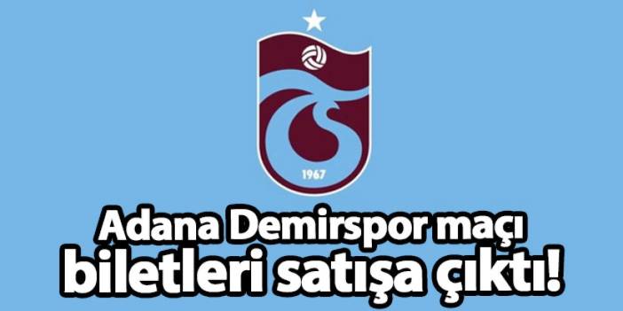 Trabzonspor - Adana Demirspor maçı biletleri satışa çıktı! İşte fiyatlar