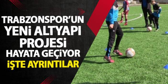 Trabzonspor'da yeni altyapı projesi hayata geçiyor! İşte ayrıntılar