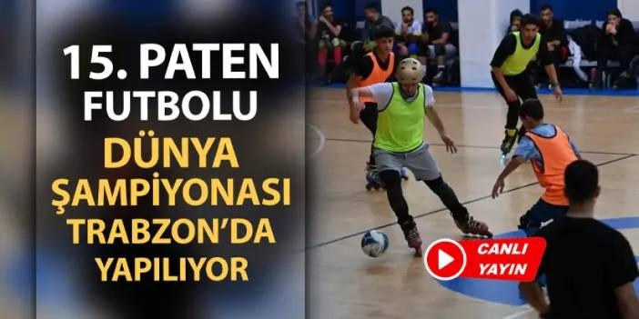 Canlı yayın: 15. Paten Futbolu Dünya Şampiyonası Trabzon'da başlıyor