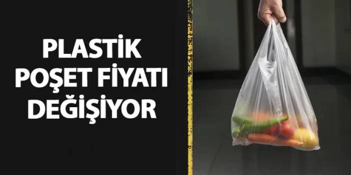 Plastik poşetlerin fiyatı değişiyor