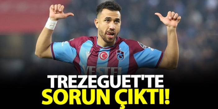 Trezeguet’nin erken dönüşü zora girdi: Trabzonspor çözüm arıyor