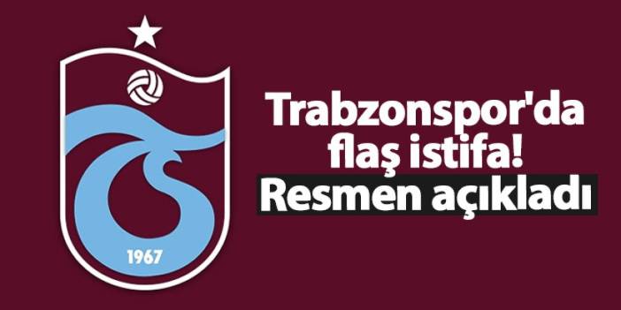 Trabzonspor'da flaş istifa! Resmen açıkladı