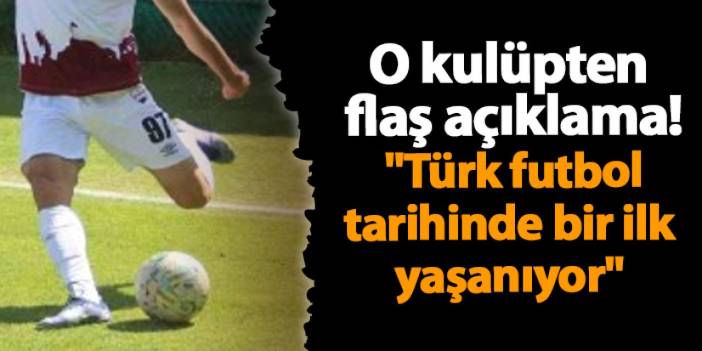 O kulüpten flaş açıklama! "Türk futbol tarihinde bir ilk yaşanıyor"