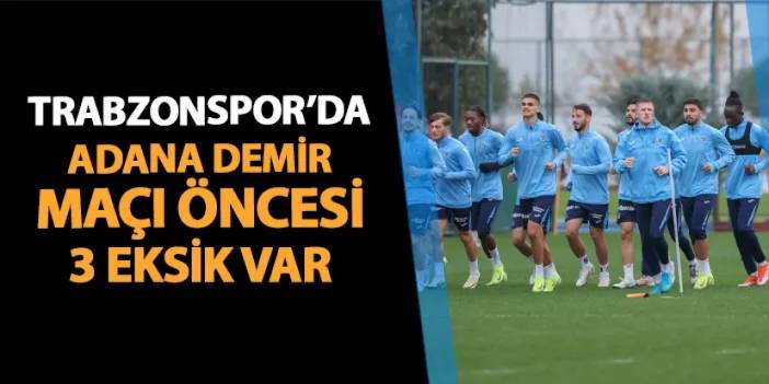 Trabzonspor'da Adana Demirspor maçı öncesi 3 eksik