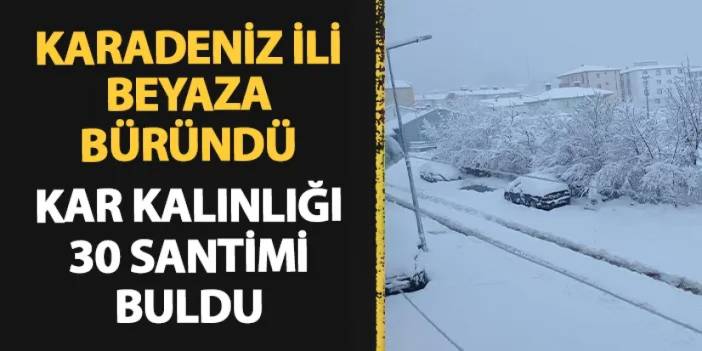 Karadeniz ili beyaza büründü! Kar kalınlığı 30 santimi buldu