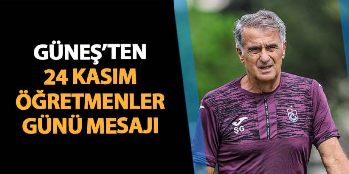 Trabzonspor'da Şenol Güneş'ten Öğretmenler Günü mesajı