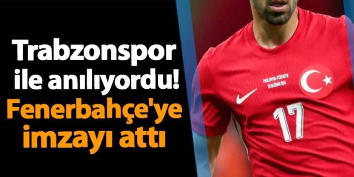 Trabzonspor ile anılıyordu! Fenerbahçe'ye imzayı attı