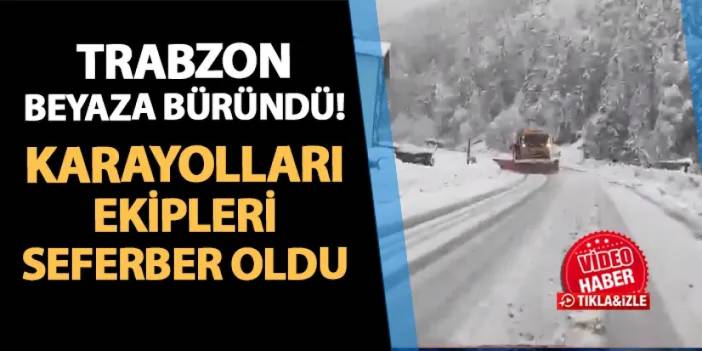 Trabzon'da kar yağışı! Karayolları ekipleri seferber oldu