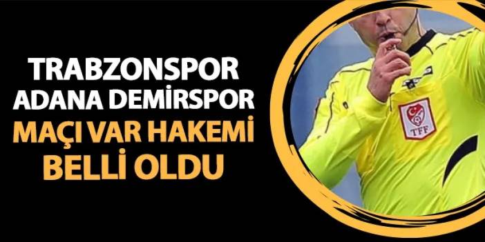 Trabzonspor - Adana Demirspor maçı VAR hakemi belli oldu