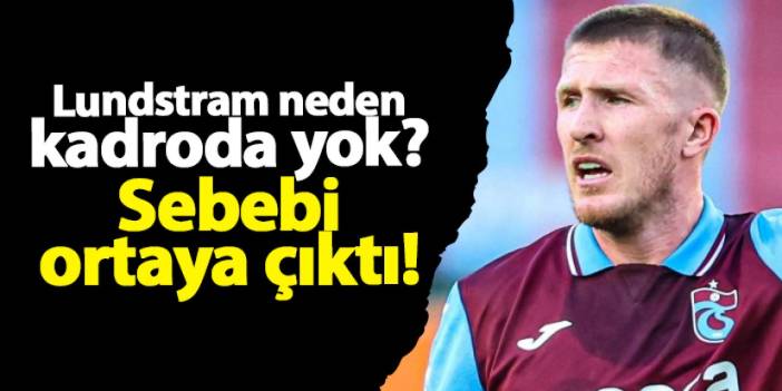 Trabzonspor'da Lundstram neden kadroda yok? Sebebi ortaya çıktı!