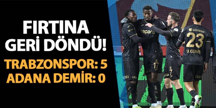 Fırtına geri döndü! Trabzonspor 5-0 Adana Demirspor