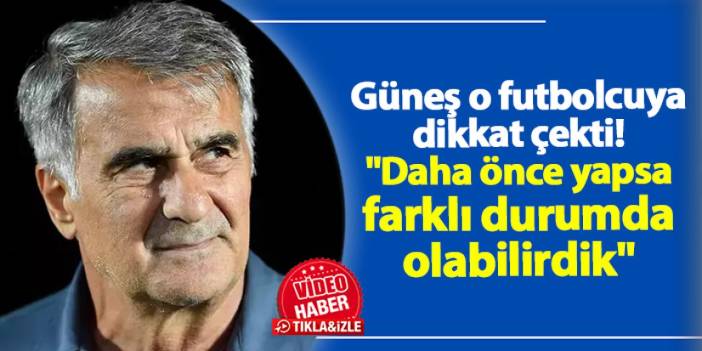 Trabzonspor'da Güneş o futbolcuya dikkat çekti! "Daha önce yapsa farklı durumda olabilirdik"