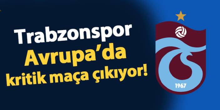 Trabzonspor Avrupa'da kritik maça çıkıyor! Rakip FK Sarajevo