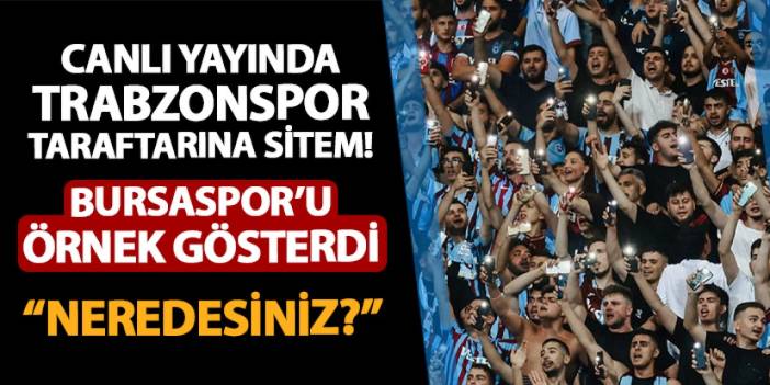 Canlı yayında Trabzonspor taraftarına sitem! Bursaspor'u örnek gösterdi: "Neredesiniz?"