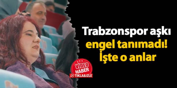 Trabzonspor aşkı engel tanımadı! İşte o anlar