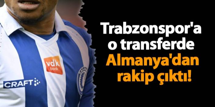 Trabzonspor'a o transferde Almanya'dan rakip çıktı!