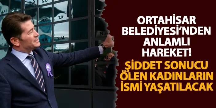 Ortahisar Belediyesi’nden anlamlı hareket! Şiddet sonucu ölen kadınların ismi yaşatılacak