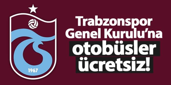 Trabzonspor Genel Kurulu’na otobüsler ücretsiz!