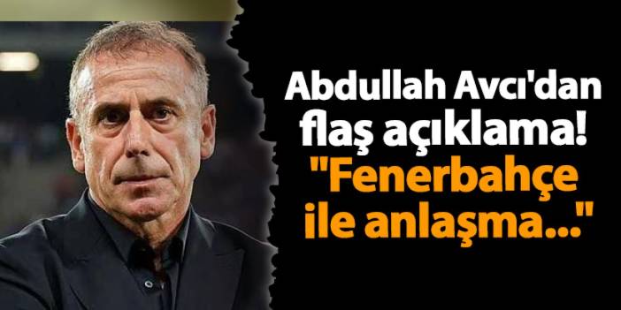 Abdullah Avcı'dan flaş açıklama! "Fenerbahçe ile anlaşma..."