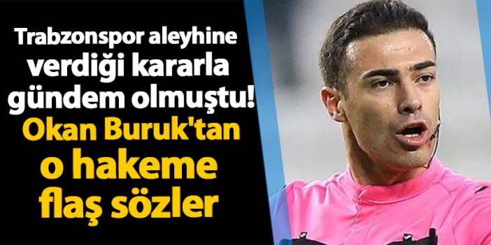 Trabzonspor aleyhine verdiği kararla gündem olmuştu! Okan Buruk'tan o hakeme flaş sözler