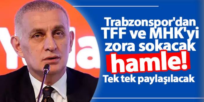 Trabzonspor'dan TFF ve MHK'yi zora sokacak hamle! Tek tek paylaşılacak