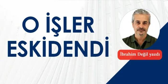 O işler eskindendi