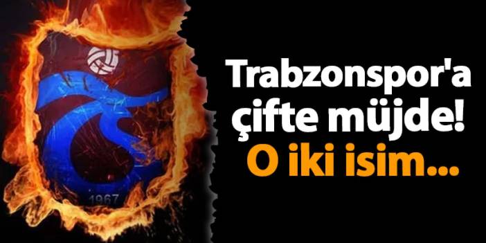 Trabzonspor'a çifte müjde! O iki isim...