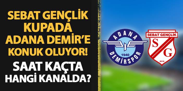 Sebat Gençlikspor kupada Adana Demirspor'a konuk oluyor! Maç ne zaman, saat kaçta, hangi kanalda?