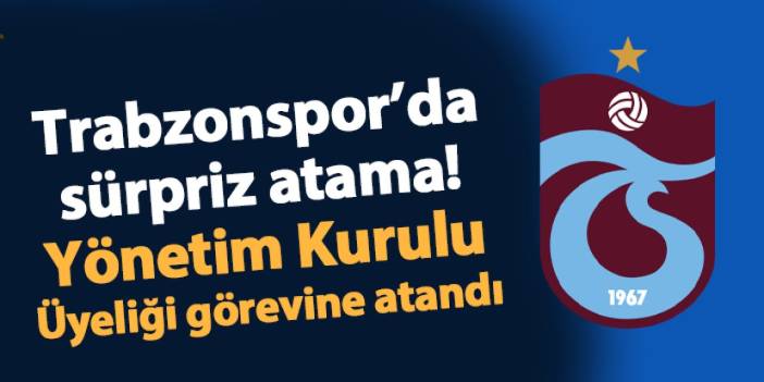 Trabzonspor'da sıcak gelişme! O isim Yönetim Kurulu Üyeliği görevine atandı