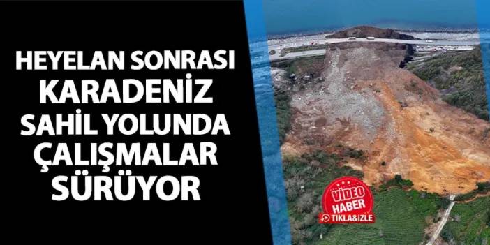 Artvin'deki heyelan sonrası Karadeniz Sahil Yolu'nda çalışmalar sürüyor