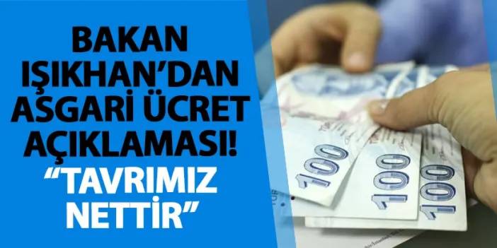 Bakan Işıkhan’dan asgari ücret açıklaması! “Tavrımız nettir”