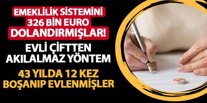 Evli çiftin dolandırıcılık yöntemi şaşkına çevirdi! 43 yılda 12 kez boşanıp evlenmişler