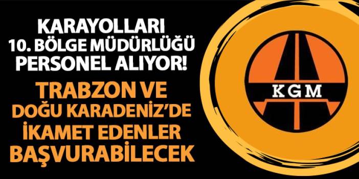 Karayolları 10. Bölge Müdürlüğü personel alıyor! Trabzon ve Doğu Karadeniz'de ikamet edenler başvurabilecek