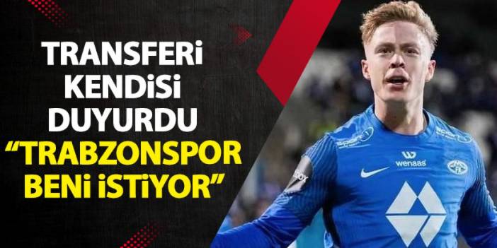 Transferini kendi duyurdu "Trabzonspor beni istiyor"