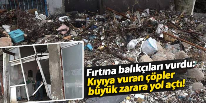 Rize’de fırtına balıkçıları vurdu: Kıyıya vuran çöpler büyük zarara yol açtı!