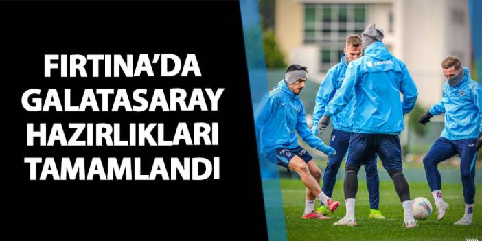 Trabzonspor'da Galatasaray maçı hazırlıkları tamamlandı