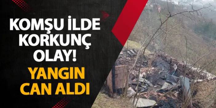 Giresun’da korkunç olay! Yangın can aldı