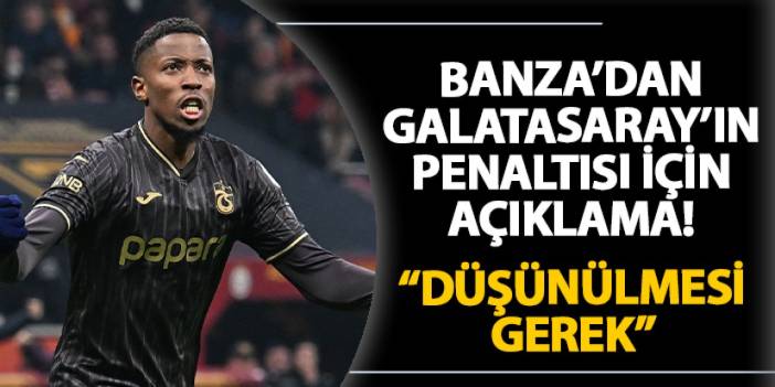 Trabzonspor'da Banza'dan Galatasaray'ın penaltısı için flaş sözler! "Düşünülmesi gerek"