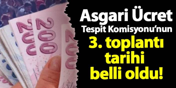 Asgari Ücret Tespit Komisyonu’nun 3. toplantı tarihi belli oldu!