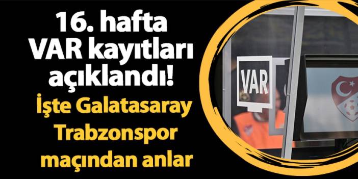 16. hafta VAR kayıtları açıklandı! İşte Galatasaray - Trabzonspor maçından anlar