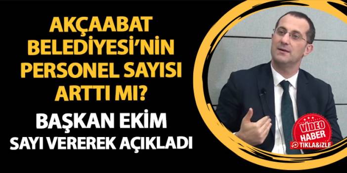 Akçaabat Belediyesi'nin personel sayısı arttı mı? Başkan Ekim sayı vererek açıkladı