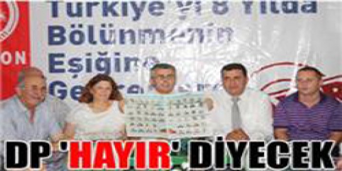 Demokrat Parti ''Hayır'' diyecek