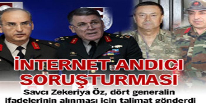 4 Generalin ifadesi alınacak