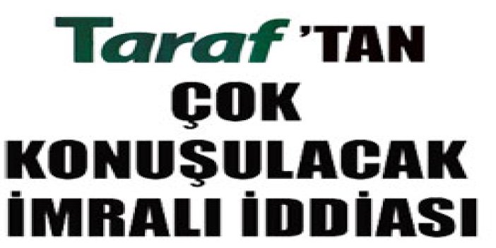 Taraf'tan İmralı bombası!