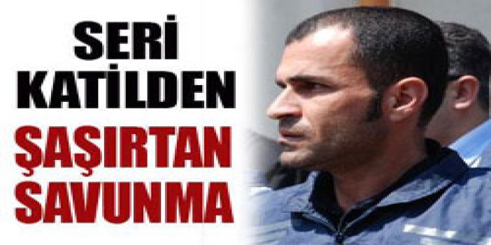 Seri katilden şaşırtan savunma