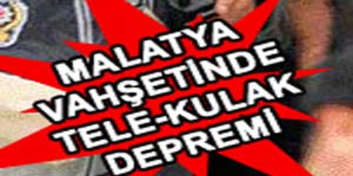 Malatya vahşetinde DEPREM