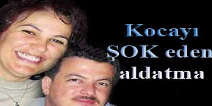 Kocayı ŞOK eden aldatma