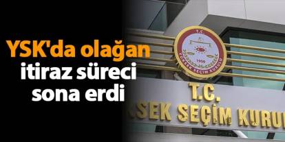 YSK'da olağan itiraz süreci sona erdi