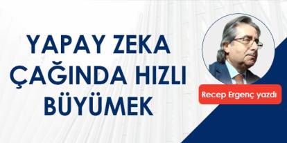 Yapay Zeka çağında hızlı büyümek